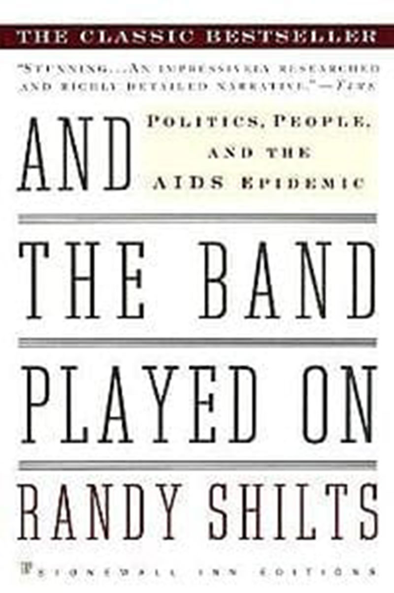 And the Band Played On: People, Politics and the AIDS Epidemic by Randy Shilts