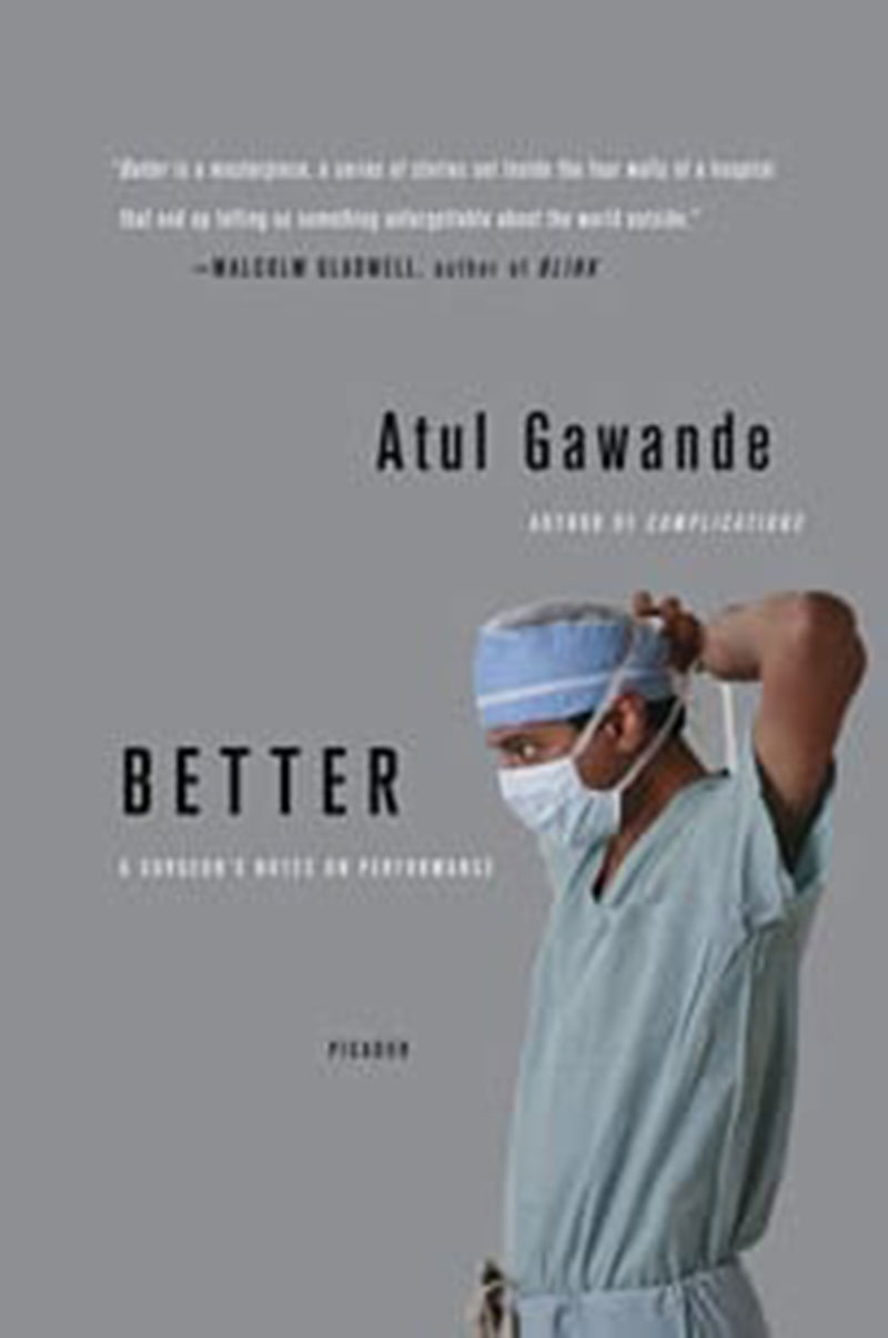 Better: A Surgeon's Notes on Performance by Atul Gawande