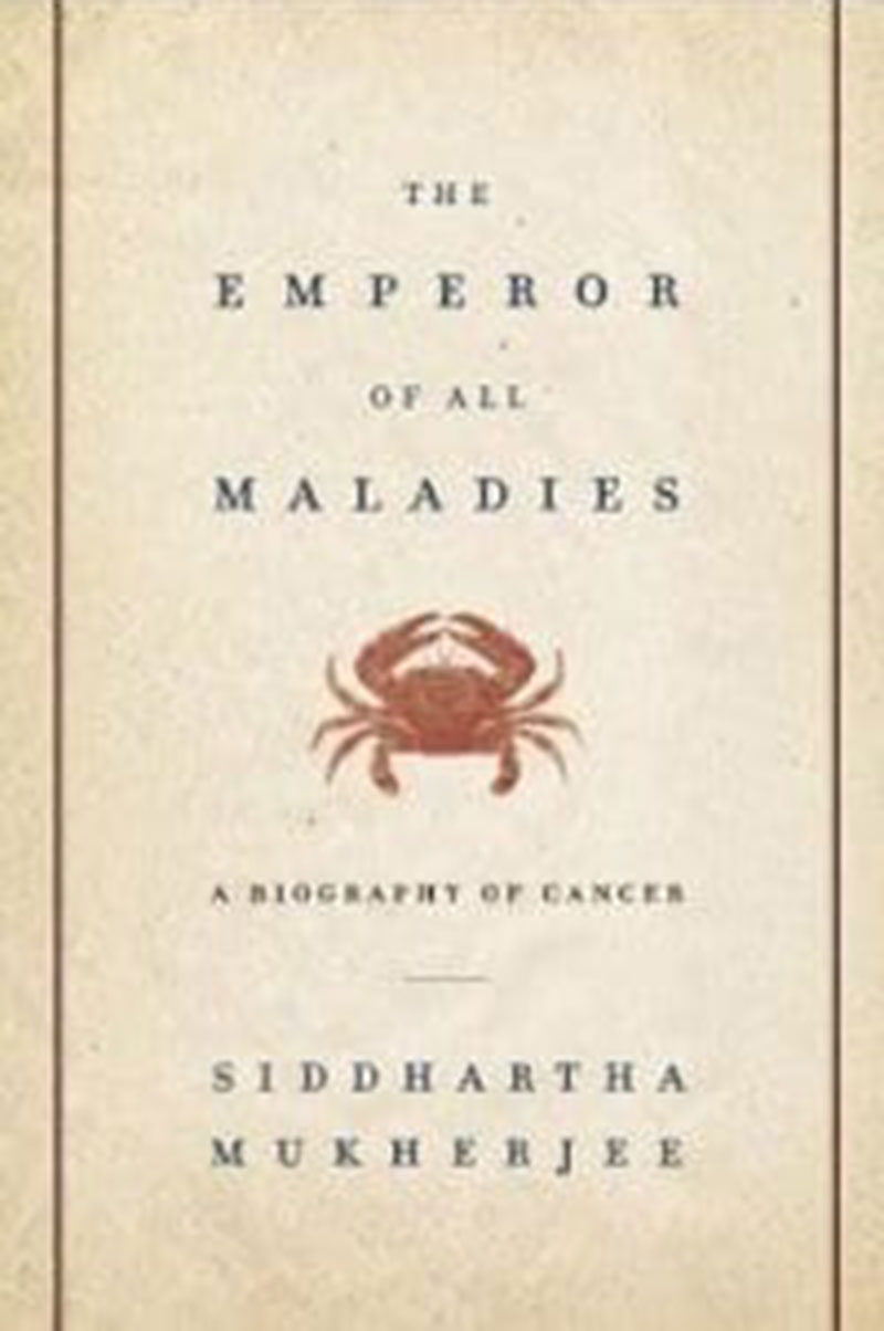 The Emperor of All Maladies: A Biography of Cancer by Siddhartha Mukherjee